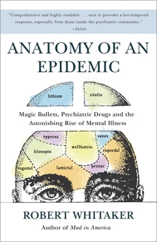 Paperback Anatomy of an Epidemic: Magic Bullets, Psychiatric Drugs, and the Astonishing Rise of Mental Illness in America Book