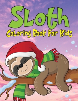 Paperback Sloth Coloring Book For Kids: Coloring Book for Toddler/ Preschooler and Kids, Ages 4-8 (Kids Coloring Activity Books) Book