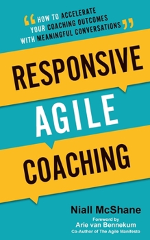 Paperback Responsive Agile Coaching: How to Accelerate Your Coaching Outcomes with Meaningful Conversations Book