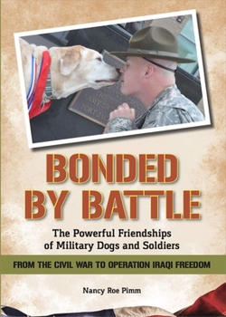 Paperback Bonded by Battle: The Powerful Friendships of Military Dogs and Soldiers from the Civil War to Operation Iraqi Freedom Book