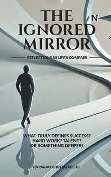 Paperback The Ignored Mirror: Reflections as Life's Compass Book