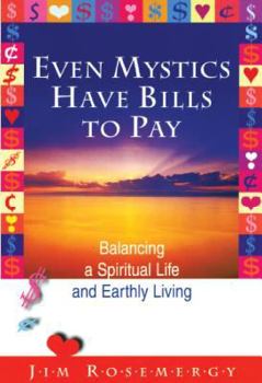 Paperback Even Mystics Have Bills to Pay: Balancing a Spiritual Life and Earthly Living Book