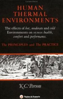 Hardcover Human Thermal Environments: The Effects Of Hot, Moderate And Cold Environments On Human Health, Comfort and performance Book