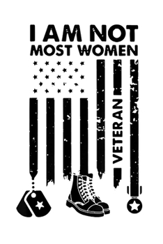 I Am Not Most Women Veteran: Veterans day Notebook- 6 x 9 Blank Notebook , notebook journal, Dairy, 100 pages.