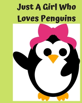Just A Girl Who Loves Penguins: Pretty Notebook Journal Blank Lined, Cute Penguin for Girls, Perfectly Suited Taking Notes in Class, Funny Penguin Gifts For Girls - 110 Pages
