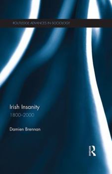 Irish Insanity: 1800-2000 - Book  of the Routledge Advances in Sociology