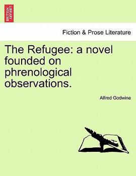 Paperback The Refugee: A Novel Founded on Phrenological Observations. Book