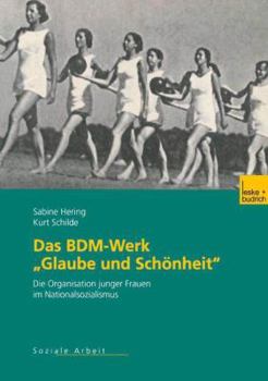 Paperback Das Bdm-Werk "Glaube Und Schönheit": Die Organisation Junger Frauen Im Nationalsozialismus [German] Book