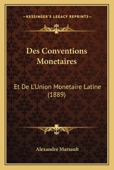 Paperback Des Conventions Monetaires: Et De L'Union Monetaire Latine (1889) [French] Book