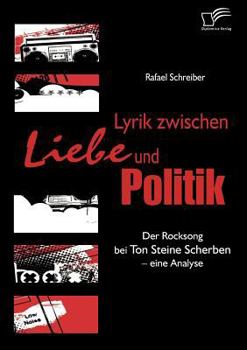 Paperback Lyrik zwischen Liebe und Politik: Der Rocksong bei Ton Steine Scherben - eine Analyse [German] Book