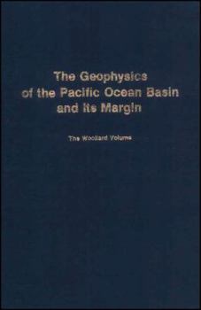 The Geophysics of the Pacific Ocean Basin and Its Margin: A Volume in Honor of George P. Woollard