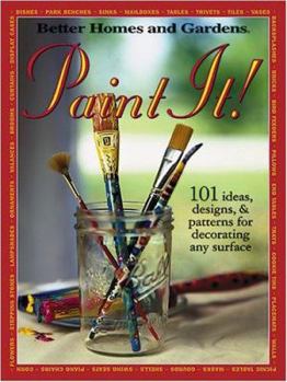 Paperback Better Homes and Gardens Paint It!: 101 Ideas, Designs, & Patterns for Decorating Any Surface Book