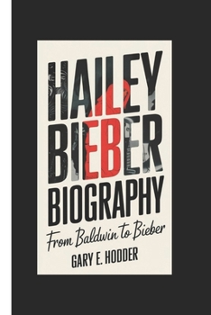 Paperback Hailey Bieber Biography: From Baldwin to Bieber Book