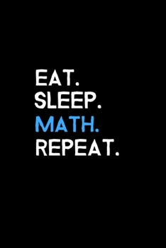 Paperback Eat. Sleep. Math. Repeat.: Blank Lined Journal - Office Notebook - Writing Creativity - Meeting Notes - Documentation Book