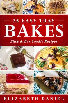 Paperback 35 Easy Tray Bakes, Slice & Bar Cookie Recipes: Thirty-Five Tried and Tested Recipes Book