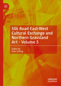 Hardcover Silk Road East-West Cultural Exchange and Northern Grassland Art - Volume 3 Book