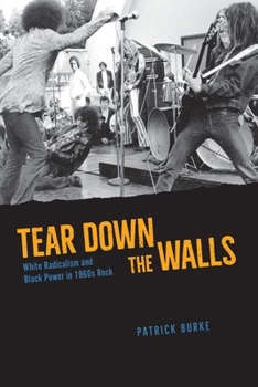 Hardcover Tear Down the Walls: White Radicalism and Black Power in 1960s Rock Book