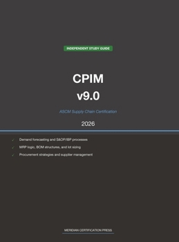 ASCM CPIM v9.0 Supply Chain Study Guide 2026: Complete Exam Prep with Practice Questions, Detailed Explanations, and Supply Chain Management Review (Meridian Certification Press Study Guides)