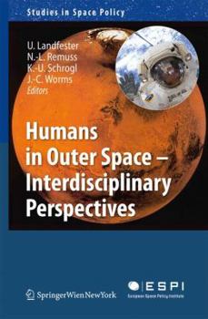 Humans In Outer Space   Interdisciplinary Perspectives - Book #5 of the Studies in Space Policy