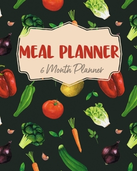 Paperback Meal Planner: 6 Months Journal, Track Daily Meals: Breakfast, Lunch, Dinner, Food & Daily Notes, Log Book All Your Food and Plan Ahe Book