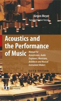 Paperback Acoustics and the Performance of Music: Manual for Acousticians, Audio Engineers, Musicians, Architects and Musical Instrument Makers Book