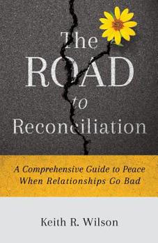 Paperback The Road to Reconciliation: A Comprehensive Guide to Peace When Relationships Go Bad Book