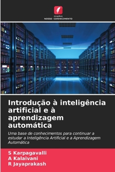 Introdução à inteligência artificial e à aprendizagem automática: Uma base de conhecimentos para continuar a estudar a Inteligência Artificial e a Aprendizagem Automática