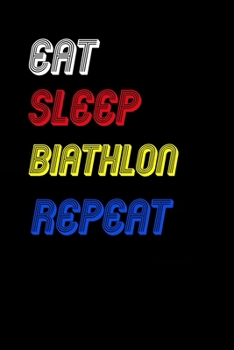 Eat Sleep biathlon  Repeat Notebook Fan Sport Gift: Lined Notebook / Journal Gift, 120 Pages, 6x9, Soft Cover, Matte Finish