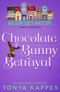 Chocolate Bunny Betrayal (Holiday Cozy Mystery) - Book #5 of the Holiday Cozy Mystery