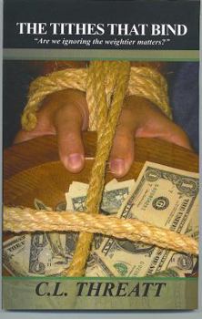 Paperback The Tithes That Bind: Are we ignoring the weightier matters? Book