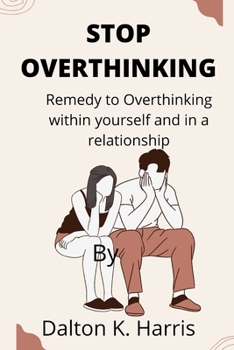 Paperback Stop overthinking: Remedy to Overthinking within yourself and in a relationship Book