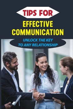 Paperback Tips For Effective Communication: Unlock The Key To Any Relationship: Repair You Relationships Book