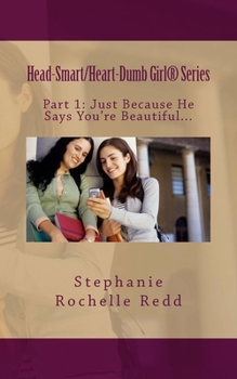 Paperback Just Because He Says You're Beautiful...: "Five Things Every Head-Smart/Heart-Dumb Girl Should Know" Book