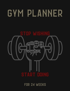 Paperback Gym Planner: STOP WISHING & START DOING! - Change your lifestyle in the next 24 weeks - 8.5 x 11 inches - Your daily planner for Gy Book