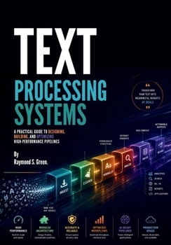 Paperback Text Processing Systems: A Practical Guide to Designing, Building, and Optimizing High-Performance Pipelines Book
