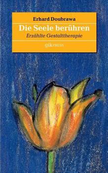 Paperback Die Seele berühren: Erzählte Gestalttherapie [German] Book