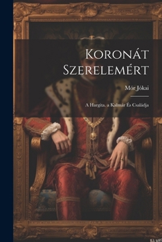 Paperback Koronát Szerelemért: A Hargita. a Kalmár És Családja [Hungarian] Book