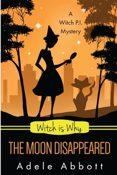 Witch Is Why The Moon Disappeared - Book #17 of the A Witch P.I. Mystery