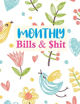 Monthly Bills & $hit: Simple Budget Journal Tool, Personal Finances, Financial Planner, Debt Payoff Tracker, Bill Tracker, Budgeting Workbook (Personal or Business Accounting Notebook)