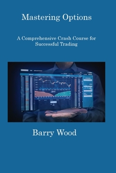 Paperback Mastering Options: A Comprehensive Crash Course for Successful Trading Book