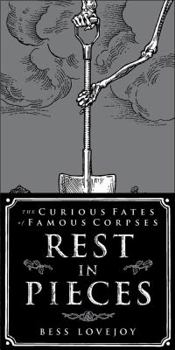 Hardcover Rest in Pieces: The Curious Fates of Famous Corpses Book