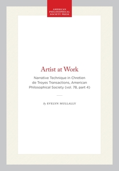 Hardcover Artist at Work: Narrative Technique in Chretien de Troyes Transactions, American Philosophical Society (Vol. 78, Part 4) Book