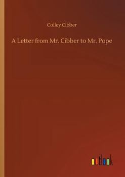 Paperback A Letter from Mr. Cibber to Mr. Pope Book