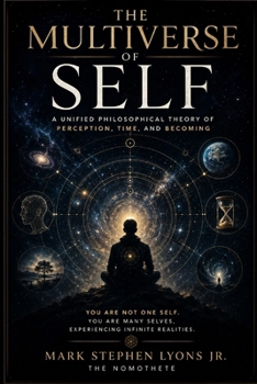 Paperback The Multiverse of Self: A Unified Philosophical Theory of Perception, Time, and Becoming Book