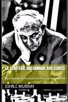 Paperback La Strategie Britannique Aux Echecs: Jouez comme le champion d'échecs Harry Golombek [French] Book
