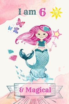 I am 6 & Magical: 6 Year Old Birthday Gift for Girls, Blank Line Journal, birthday notebook for kids, Little Princess Notebook