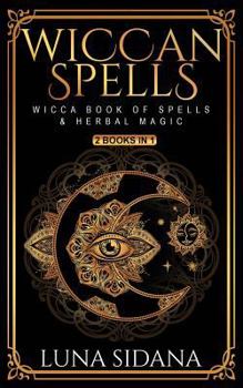 Paperback Wiccan Spells: 2 Books in 1 - Wicca Book of Spells & Herbal Magic Book