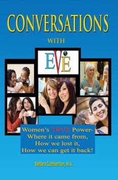 Paperback Conversations with EVE: Women's TRUE power - where it came from, how we lost it, how we can get it back! Book