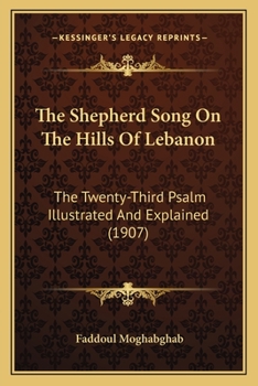 The Shepherd Song On The Hills Of Lebanon: The Twenty-Third Psalm Illustrated And Explained (1907)