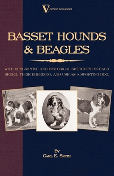 Paperback Basset Hounds & Beagles: With Descriptive and Historical Sketches on Each Breed, Their Breeding, and Use as a Sporting Dog Book